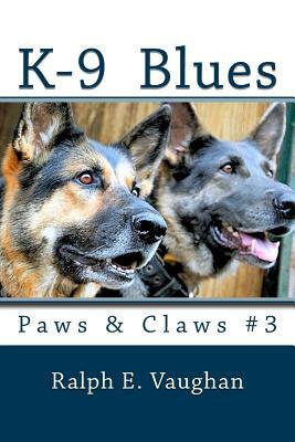 K-9 Blues: Paws & Claws #3 by Ralph E. Vaughan