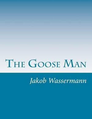 The Goose Man by Jakob Wassermann