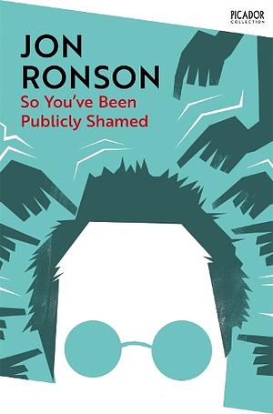 So You've Been Publicly Shamed by Jon Ronson