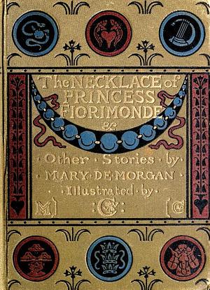 The Necklace of Princess Fiorimonde and Other Stories by Mary De Morgan