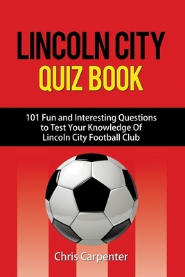 Lincoln City Quiz Book by Chris Carpenter