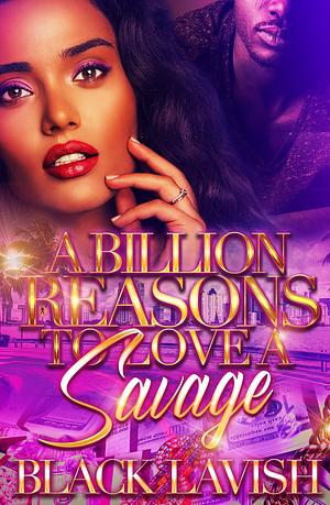 A Billion Reasons To Love A Savage by Black Lavish, Black Lavish