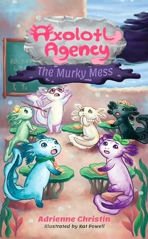 The Murky Mess by Adrienne Christin