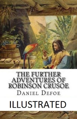 The Further Adventures of Robinson Crusoe Illustrated by Daniel Defoe