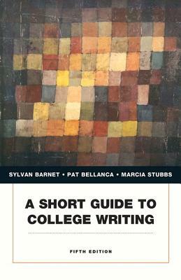 A Short Guide to College Writing by Marcia Stubbs, Pat Bellanca, Sylvan Barnet