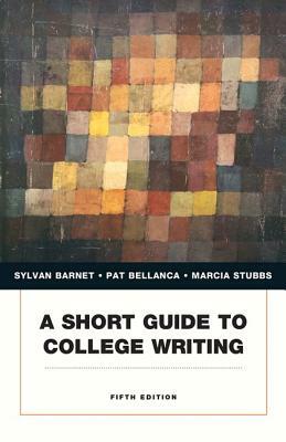 A Short Guide to College Writing by Marcia Stubbs, Sylvan Barnet, Pat Bellanca