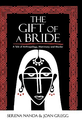 The Gift of a Bride: A Tale of Anthropology, Matrimony and Murder by Joan Gregg, Serena Nanda