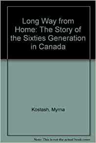 Long Way from Home: The Story of the Sixties Generation in Canada by Myrna Kostash
