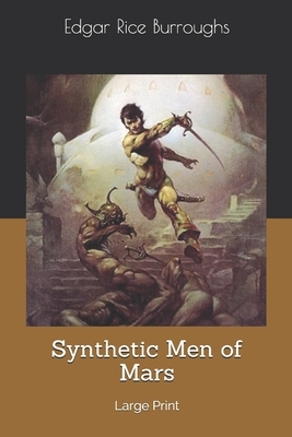 Synthetic Men of Mars: Large Print by Edgar Rice Burroughs