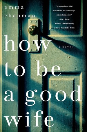 How To Be a Good Wife by Emma Chapman