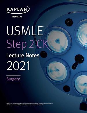 USMLE Step 2 CK Lecture Notes 2021: Surgery by Kaplan Medical