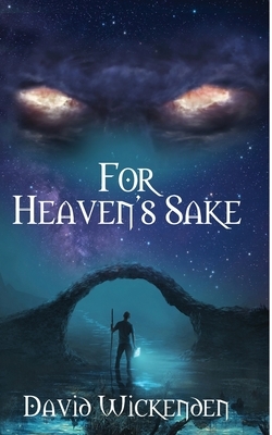 For Heaven's Sake by David Wickenden
