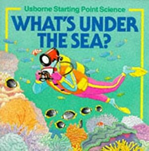 What's Under The Sea? by Sophy Tahta