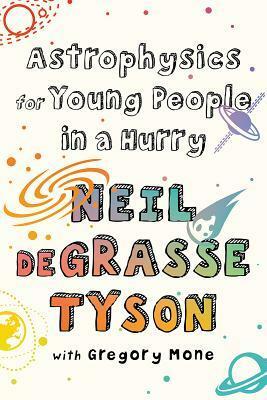 Astrophysics for Young People in a Hurry by Gregory Mone, Neil deGrasse Tyson
