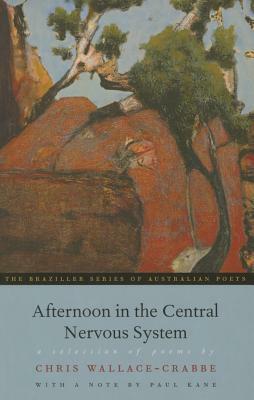 Afternoon in the Central Nervous System: A Selection of Poems by Chris Wallace-Crabbe
