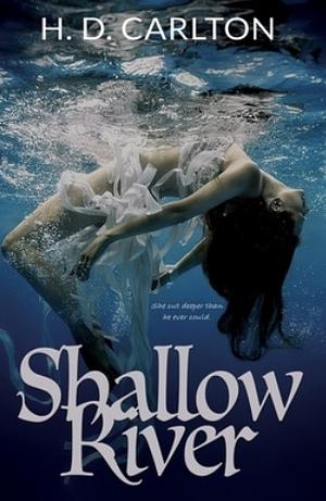 Shallow River by H.D. Carlton