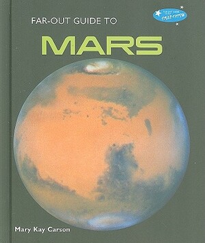 Far-Out Guide to Mars by Mary Kay Carson