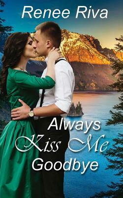 Always Kiss Me Goodbye by Renee Riva