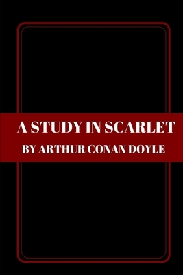 A Study in Scarlet by Arthur Conan Doyle by Arthur Conan Doyle