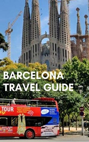 Barcelona Travel Guide: Most Useful Guide by K.D.
