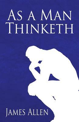 As a Man Thinketh by James Allen