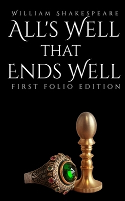 All's Well That Ends Well: First Folio Edition by William Shakespeare