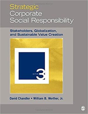 Strategic Corporate Social Responsibility: Stakeholders, Globalization, and Sustainable Value Creation by William B. Werther Jr.