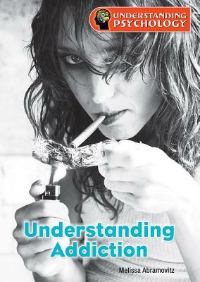 Understanding Addiction by Melissa Abramovitz