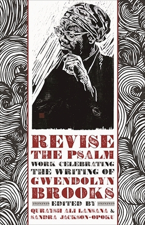 Revise the Psalm: Work Celebrating the Writing of Gwendolyn Brooks by Sandra Jackson-Opoku, Quraysh Ali Lansana