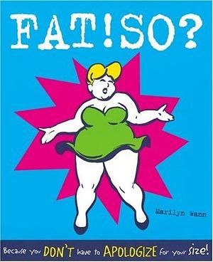 Fat! So? : Because You Don't Have to Apologize for Your Size! by Marilyn Wann, Marilyn Wann