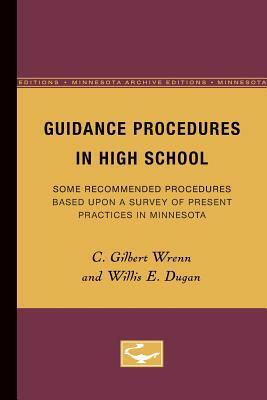 Guidance Procedures in High School, Volume 1: Some Recommended Procedures Based Upon a Survey of Present Practices in Minnesota by C. Wrenn, Willis Dugan