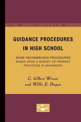 Guidance Procedures in High School, Volume 1: Some Recommended Procedures Based Upon a Survey of Present Practices in Minnesota by Willis Dugan, C. Wrenn