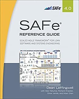 SAFe® 4.0 Reference Guide: Scaled Agile Framework® for Lean Software and Systems Engineering by Dean Leffingwell