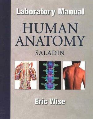 Human Anatomy Laboratory Manual by Kenneth S. Saladin, Eric Wise