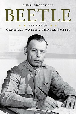 Beetle: The Life of General Walter Bedell Smith by D. K. R. Crosswell