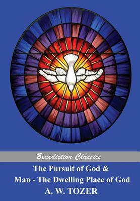 The Pursuit of God and Man - The Dwelling Place of God by A.W. Tozer