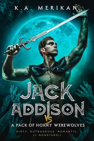 Jack Addison vs. A Pack of Horny Werewolves by K.A. Merikan