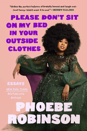 Please Don't Sit on My Bed in Your Outside Clothes by Phoebe Robinson