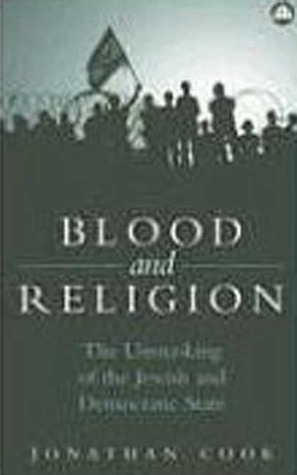 Blood and Religion: The Unmasking of the Jewish and Democratic State by Jonathan Cook