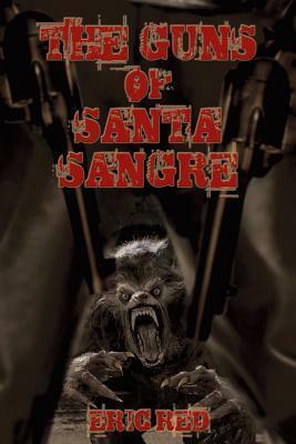 The Guns of Santa Sangre by Eric Red