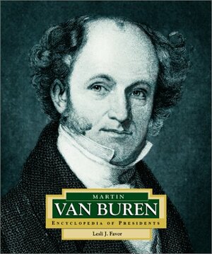 Martin Van Buren: America's 8th President (Encyclopedia of Presidents, Second) by Lesli J. Favor