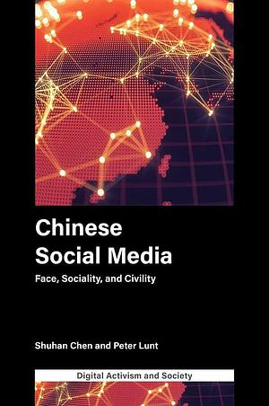 Chinese Social Media: Face, Sociality, and Civility by Shuhan Chen, Peter Lunt