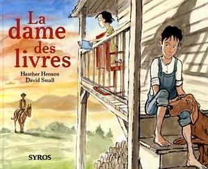 La dame des livres by Heather Henson, David Small, Fenn Troller