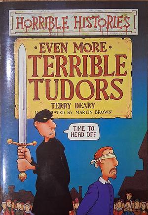 Even More Terrible Tudors by Terry Deary