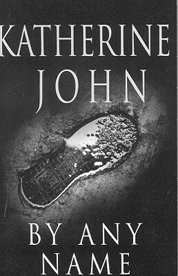 By Any Name by Katherine John