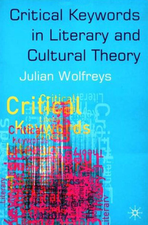 Critical Keywords in Literary and Cultural Theory by Julian Wolfreys