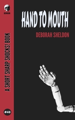 Hand To Mouth by Deborah Sheldon