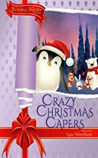 Crazy Christmas Capers: a Holiday Hijinks anthology by Lauryn Christopher, Lyn Worthen, L.D.B. Taylor, Annie Reed, Kelly Zimmer, R.W. Wallace, C.J. Mattison, Michele Bazan Reed, Rebecca M. Senese, Katharina Gerlach
