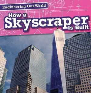 How a Skyscraper Is Built by Therese Shea