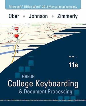 Microsoft Office Word 2013 Manual t/a Gregg College Keyboarding & Document Proccessing by Scot Ober, Jack E. Johnson, Arlene Zimmerly